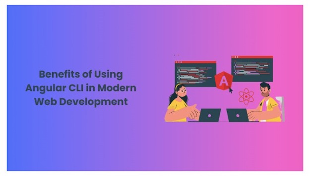 benefits of using angular cli in modern development